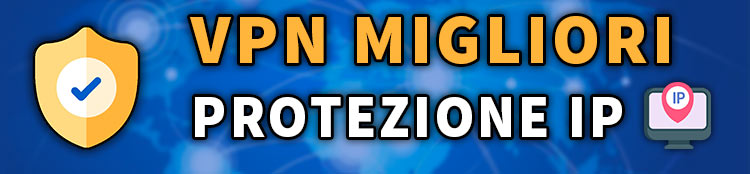 migliori vpn con la protezione per perdita IP e DNS