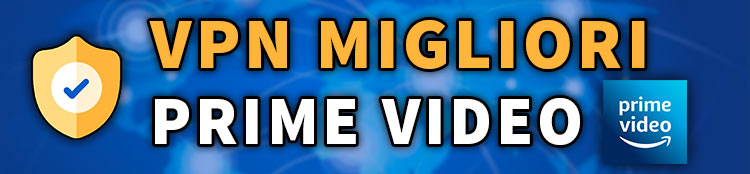 migliori vpn per vedere Amazon Prime Video