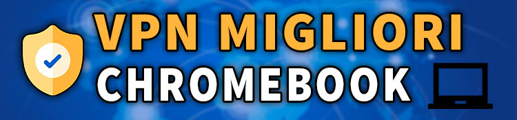 migliori vpn per portatili Chromebook