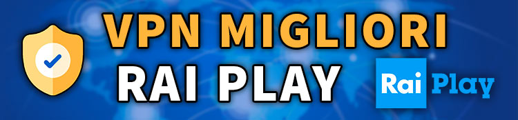 migliori vpn per vedere RAI Play